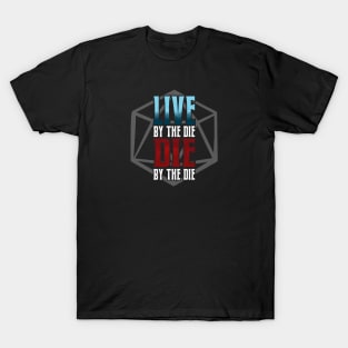 Live by the Die, Die by the Die T-Shirt